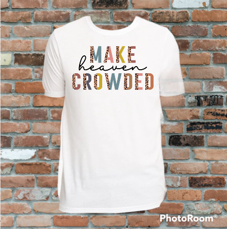 Make Heaven Crowded Tee